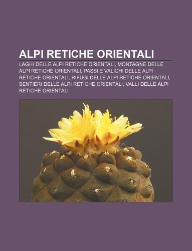 9781231772430: Alpi Retiche Orientali: Laghi Delle Alpi Retiche Orientali, Montagne Delle Alpi Retiche Orientali, Passi E Valichi Delle Alpi Retiche Oriental