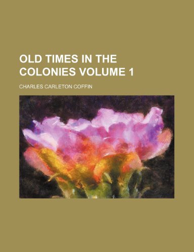 9781231777640: Old times in the colonies Volume 1