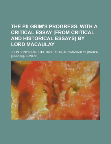 The Pilgrim's Progress. with a Critical Essay [From Critical and Historical Essays] by Lord Macaulay (9781231778517) by John Bunyan