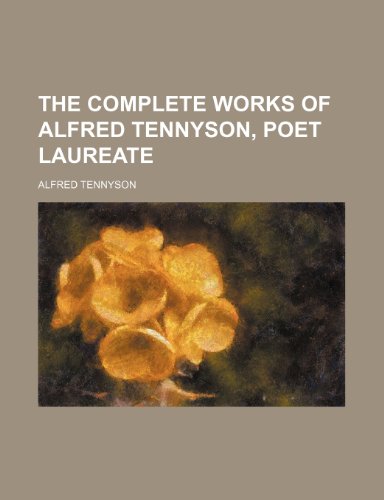 The Complete Works of Alfred Tennyson, Poet Laureate (9781231793749) by Alfred Tennyson