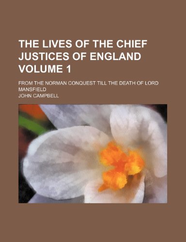The Lives of the Chief Justices of England Volume 1; From the Norman Conquest Till the Death of Lord Mansfield (9781231796528) by John Campbell