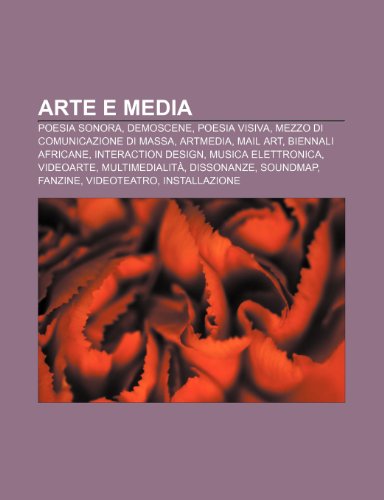 9781231819722: Arte e media: Poesia sonora, Demoscene, Poesia visiva, Mezzo di comunicazione di massa, Artmedia, Mail art, Biennali africane