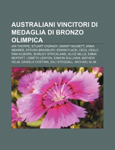 9781231829011: Australiani Vincitori Di Medaglia Di Bronzo Olimpica: Ian Thorpe, Stuart O'Grady, Grant Hackett, Anna Meares, Steven Bradbury, Edwin Flack