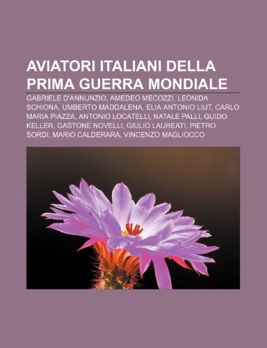 9781231832882: Aviatori italiani della prima guerra mondiale: Gabriele D'Annunzio, Amedeo Mecozzi, Leonida Schiona, Umberto Maddalena, Elia Antonio Liut