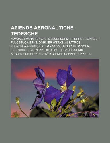 9781231834268: Aziende aeronautiche tedesche: Maybach-Motorenbau, Messerschmitt, Ernst Heinkel Flugzeugwerke, Dornier-Werke, Albatros Flugzeugwerke