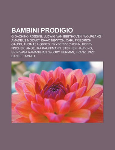 9781231839607: Bambini prodigio: Gioachino Rossini, Ludwig van Beethoven, Wolfgang Amadeus Mozart, Isaac Newton, Carl Friedrich Gauss, Thomas Hobbes