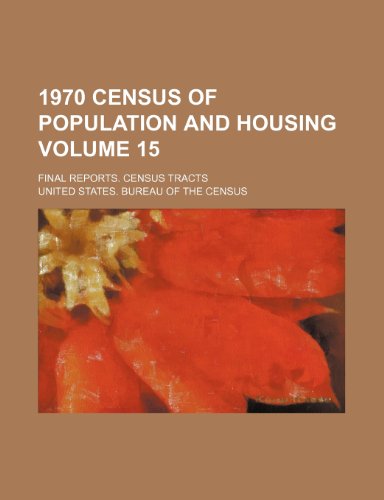 1970 Census of Population and Housing Volume 15; Final Reports. Census Tracts (9781231840788) by U.S. Census Bureau