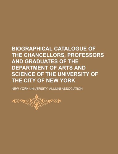9781231856451: Biographical Catalogue of the Chancellors, Professors and Graduates of the Department of Arts and Science of the University of the City of New York