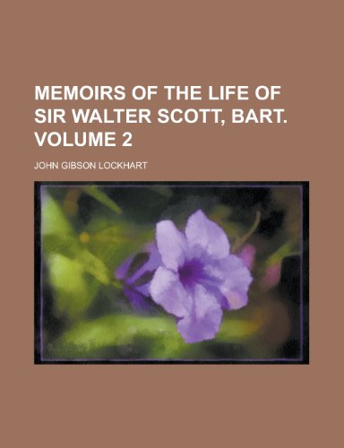 Memoirs of the Life of Sir Walter Scott, Bart Volume 2 (9781231871911) by John Gibson Lockhart