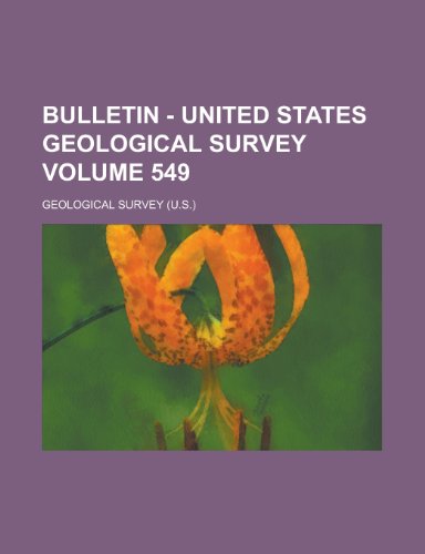Bulletin - United States Geological Survey Volume 549 (9781231876961) by Geological Survey