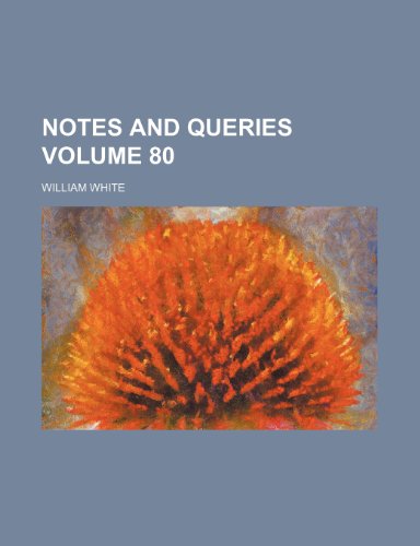 Notes and Queries Volume 80 (9781231878132) by William White