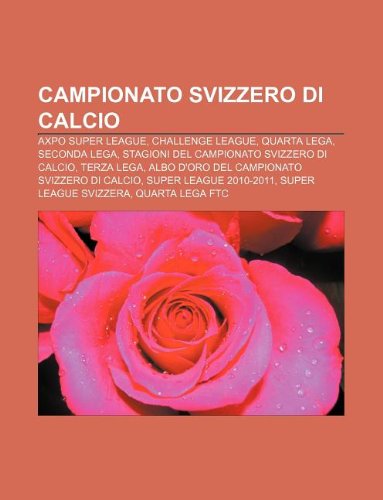 9781231891049: Campionato Svizzero Di Calcio: Axpo Super League, Challenge League, Quarta Lega, Seconda Lega, Stagioni del Campionato Svizzero Di Calcio