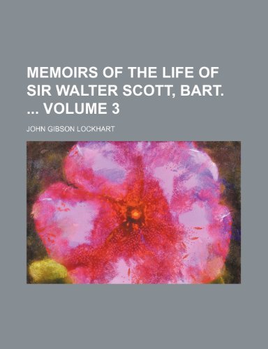 Memoirs of the life of Sir Walter Scott, bart. Volume 3 (9781231896181) by Lockhart, John Gibson