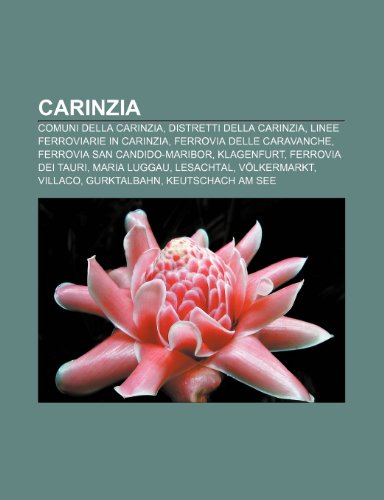 9781231901427: Carinzia: Comuni della Carinzia, Distretti della Carinzia, Linee ferroviarie in Carinzia, Ferrovia delle Caravanche