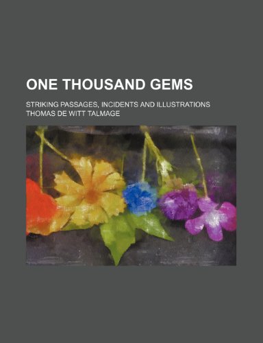 One thousand gems; striking passages, incidents and illustrations (9781231903605) by Talmage, Thomas De Witt