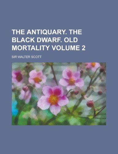 The Antiquary. the Black Dwarf. Old Mortality Volume 2 (9781231906866) by Walter Scott