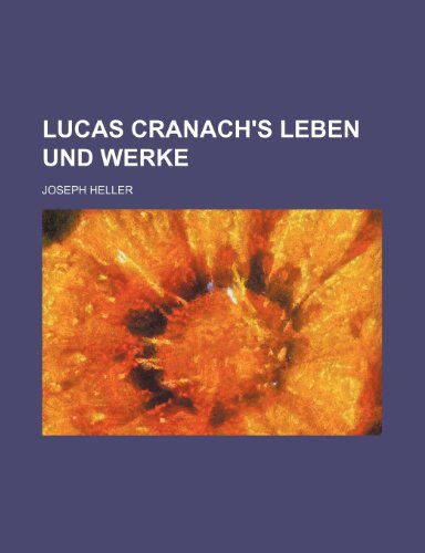 Lucas Cranach's Leben und Werke (9781231911228) by Joseph Heller