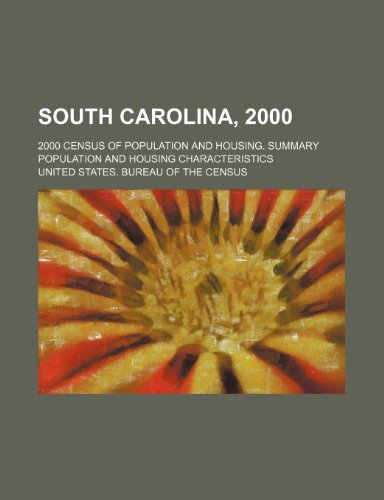 South Carolina, 2000; 2000 census of population and housing. Summary population and housing characteristics (9781231935347) by U.S. Census Bureau