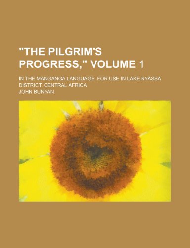 9781231937853: "The Pilgrim's Progress," Volume 1; In the Manganga Language. for Use in Lake Nyassa District, Central Africa