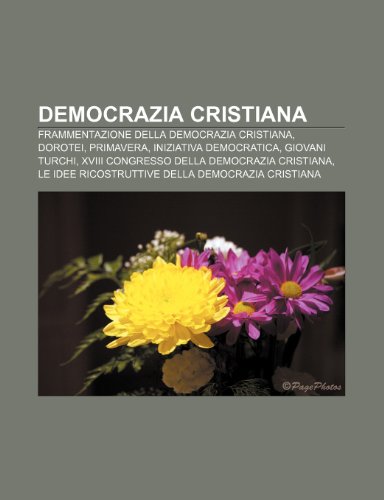 9781231974452: Democrazia Cristiana: Frammentazione Della Democrazia Cristiana, Dorotei, Primavera, Iniziativa Democratica, Giovani Turchi