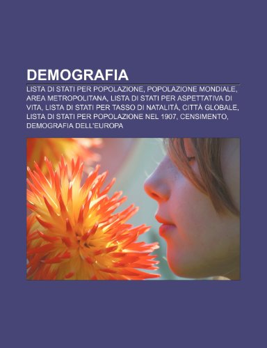 9781231974483: Demografia: Lista di stati per popolazione, Popolazione mondiale, Area metropolitana, Lista di stati per aspettativa di vita