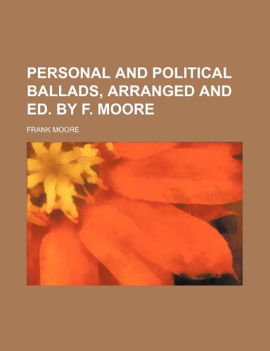 Personal and political ballads, arranged and ed. by F. Moore (9781231975855) by Moore, Frank