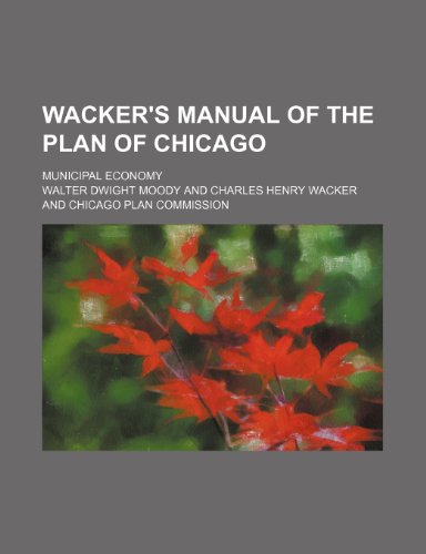 9781231988947: Wacker's manual of the plan of Chicago; municipal economy