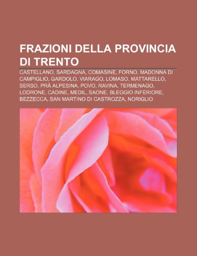 9781231996195: Frazioni della provincia di Trento: Castellano, Sardagna, Comasine, Forno, Madonna di Campiglio, Gardolo, Viarago, Lomaso, Mattarello, Serso