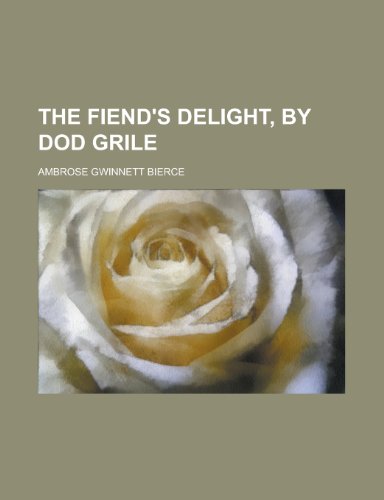 The Fiend's Delight, by Dod Grile (9781231997321) by Ambrose Bierce