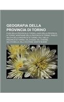 9781232000860: Geografia Della Provincia Di Torino: Fiumi Della Provincia Di Torino, Laghi Della Provincia Di Torino, Montagne Della Provincia Di Torino