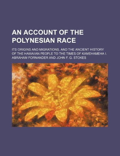 9781232001850: An account of the Polynesian race; its origins and migrations, and the ancient history of the Hawaiian people to the times of Kamehameha I.