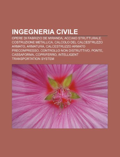 9781232013815: Ingegneria civile: Opere di Fabrizio de Miranda, Acciaio strutturale, Costruzione metallica, Calcolo del calcestruzzo armato, Armatura