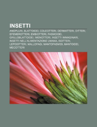 9781232014768: Insetti: Anopluri, Blattoidei, Coleotteri, Dermatteri, Ditteri, Efemerotteri, Embiotteri, Fasmoidei, Grilloblattoidei, Imenotteri