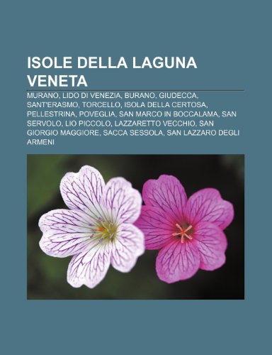 Imagen de archivo de Isole Della Laguna Veneta: Murano, Lido Di Venezia, Burano, Giudecca, Sant'erasmo, Torcello, Isola Della Certosa, Pellestrina, Poveglia a la venta por Buchpark