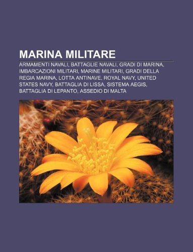 9781232037873: Marina Militare: Armamenti Navali, Battaglie Navali, Gradi Di Marina, Imbarcazioni Militari, Marine Militari, Gradi Della Regia Marina