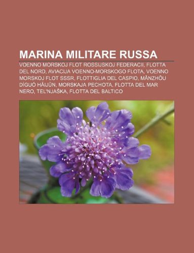 9781232038061: Marina Militare Russa: Voenno Morskoj Flot Rossijskoj Federacii, Flotta del Nord, Aviacija Voenno-Morskogo Flota, Voenno Morskoj Flot Sssr