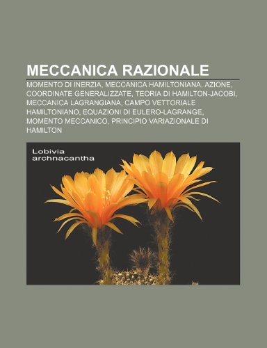 9781232041788: Meccanica razionale: Momento di inerzia, Meccanica hamiltoniana, Azione, Coordinate generalizzate, Teoria di Hamilton-Jacobi