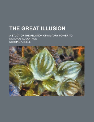 9781232042570: The great illusion; a study of the relation of military power to national advantage