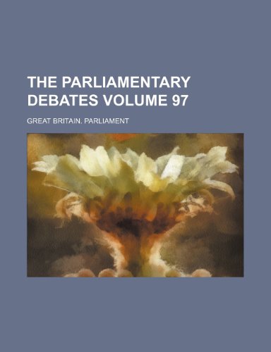The parliamentary debates Volume 97 (9781232062745) by Great Britain Parliament