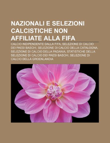 9781232080381: Nazionali e selezioni calcistiche non affiliate alla FIFA: Calcio indipendente dalla FIFA, Selezione di calcio dei Paesi Baschi