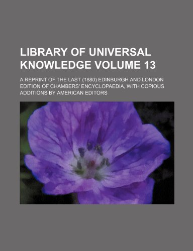 9781232082439: Library of Universal Knowledge Volume 13; A Reprint of the Last (1880) Edinburgh and London Edition of Chambers' Encyclopaedia, with Copious Additions by American Editors