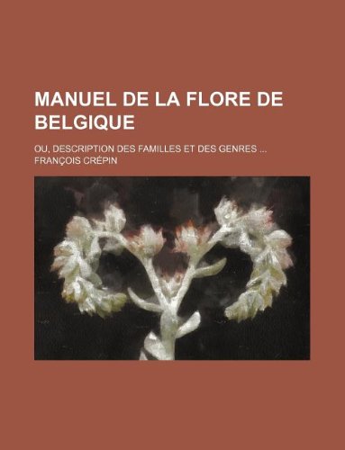 9781232083986: Manuel de la flore de Belgique; Ou, Description des familles et des genres ...