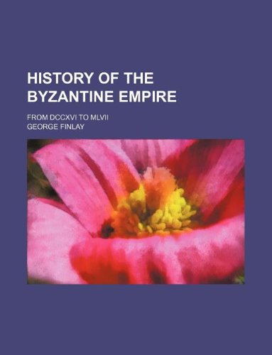 History of the Byzantine empire; from DCCXVI to MLVII (9781232085379) by George Finlay