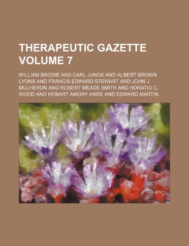 Therapeutic gazette Volume 7 (9781232086949) by William Brodie