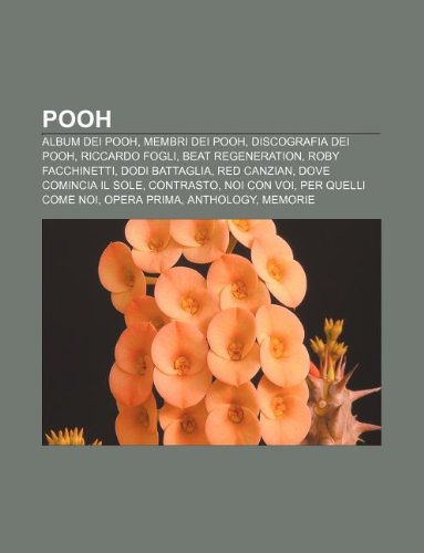 9781232114284: Pooh: Album Dei Pooh, Membri Dei Pooh, Discografia Dei Pooh, Riccardo Fogli, Beat Regeneration, Roby Facchinetti, Dodi Battaglia, Red Canzian