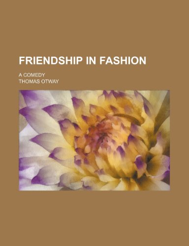 Friendship in fashion; A comedy (9781232117278) by Thomas Otway