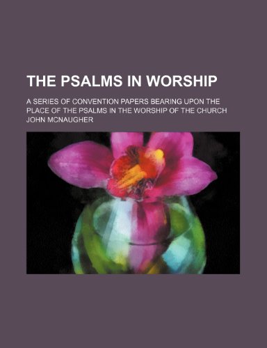 9781232120971: The Psalms in worship; a series of convention papers bearing upon the place of the Psalms in the worship of the church