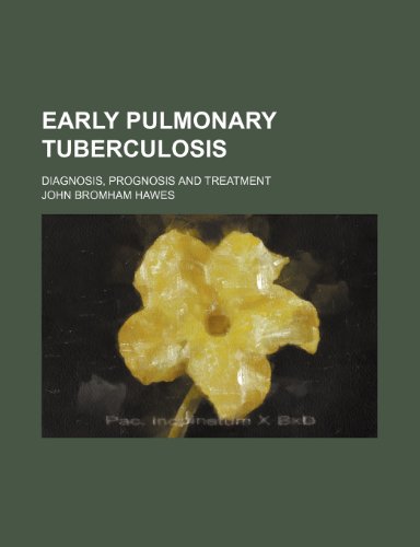 9781232124245: Early Pulmonary Tuberculosis; Diagnosis, Prognosis and Treatment