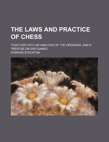 9781232124627: The laws and practice of chess; together with an analysis of the openings, and a treatise on end games