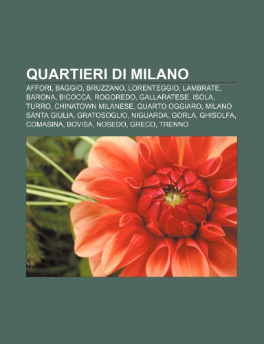 9781232124757: Quartieri di Milano: Affori, Baggio, Bruzzano, Lorenteggio, Lambrate, Barona, Bicocca, Rogoredo, Gallaratese, Isola, Turro, Chinatown milanese